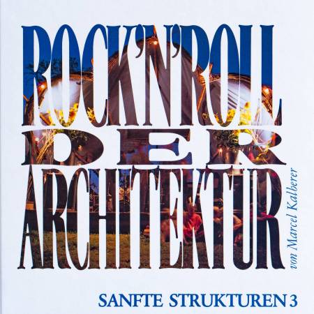 Book - Sanfte Strukturen 3 "Rock'n'roll of architecture" in german, Marcel Kalberer